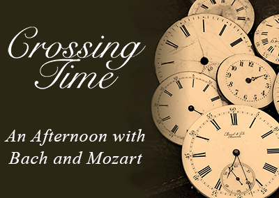 Crossing Time: An Afternoon with Bach & Mozart